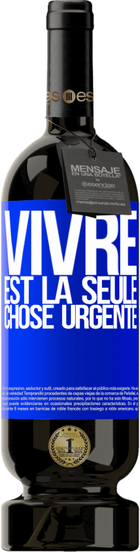 49,95 € Envoi gratuit | Vin rouge Édition Premium MBS® Réserve Vivre est la seule chose urgente Étiquette Bleue. Étiquette personnalisable Réserve 12 Mois Récolte 2015 Tempranillo