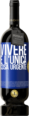 49,95 € Spedizione Gratuita | Vino rosso Edizione Premium MBS® Riserva Vivere è l'unica cosa urgente Etichetta Blu. Etichetta personalizzabile Riserva 12 Mesi Raccogliere 2014 Tempranillo