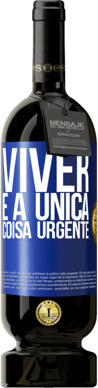 49,95 € Envio grátis | Vinho tinto Edição Premium MBS® Reserva Viver é a única coisa urgente Etiqueta Azul. Etiqueta personalizável Reserva 12 Meses Colheita 2015 Tempranillo