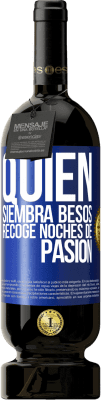 49,95 € Envío gratis | Vino Tinto Edición Premium MBS® Reserva Quien siembra besos, recoge noches de pasión Etiqueta Azul. Etiqueta personalizable Reserva 12 Meses Cosecha 2016 Tempranillo