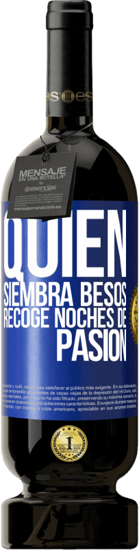 49,95 € Envío gratis | Vino Tinto Edición Premium MBS® Reserva Quien siembra besos, recoge noches de pasión Etiqueta Azul. Etiqueta personalizable Reserva 12 Meses Cosecha 2015 Tempranillo