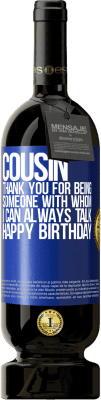 49,95 € Free Shipping | Red Wine Premium Edition MBS® Reserve Cousin. Thank you for being someone with whom I can always talk. Happy Birthday Blue Label. Customizable label Reserve 12 Months Harvest 2015 Tempranillo
