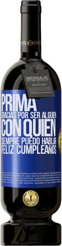 49,95 € Envío gratis | Vino Tinto Edición Premium MBS® Reserva Prima. Gracias por ser alguien con quien siempre puedo hablar. Feliz cumpleaños Etiqueta Azul. Etiqueta personalizable Reserva 12 Meses Cosecha 2015 Tempranillo