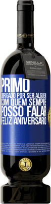 49,95 € Envio grátis | Vinho tinto Edição Premium MBS® Reserva Primo Obrigado por ser alguém com quem sempre posso falar. Feliz aniversário Etiqueta Azul. Etiqueta personalizável Reserva 12 Meses Colheita 2015 Tempranillo