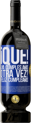 49,95 € Envío gratis | Vino Tinto Edición Premium MBS® Reserva ¡Qué! ¿Ya cumples años otra vez? Feliz cumpleaños Etiqueta Azul. Etiqueta personalizable Reserva 12 Meses Cosecha 2016 Tempranillo