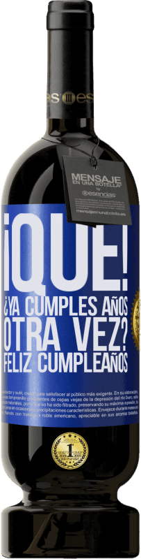 49,95 € Envío gratis | Vino Tinto Edición Premium MBS® Reserva ¡Qué! ¿Ya cumples años otra vez? Feliz cumpleaños Etiqueta Azul. Etiqueta personalizable Reserva 12 Meses Cosecha 2016 Tempranillo