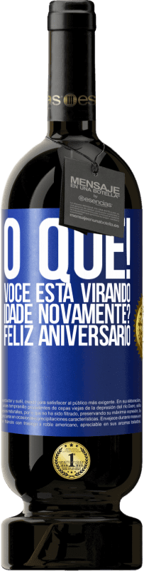 49,95 € Envio grátis | Vinho tinto Edição Premium MBS® Reserva O que! Você está virando idade novamente? Feliz aniversário Etiqueta Azul. Etiqueta personalizável Reserva 12 Meses Colheita 2015 Tempranillo