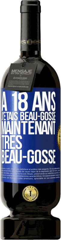 49,95 € Envoi gratuit | Vin rouge Édition Premium MBS® Réserve À 18 ans j'étais beau-gosse. Maintenant très beau-gosse Étiquette Bleue. Étiquette personnalisable Réserve 12 Mois Récolte 2015 Tempranillo