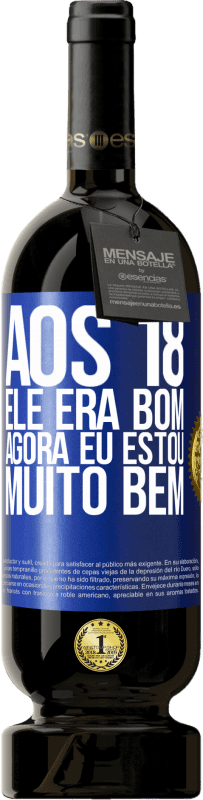 49,95 € Envio grátis | Vinho tinto Edição Premium MBS® Reserva Aos 18 ele era bom. Agora eu estou muito bem Etiqueta Azul. Etiqueta personalizável Reserva 12 Meses Colheita 2015 Tempranillo