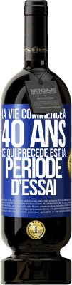 49,95 € Envoi gratuit | Vin rouge Édition Premium MBS® Réserve La vie commence à 40 ans. Ce qui précède est la période d'essai Étiquette Bleue. Étiquette personnalisable Réserve 12 Mois Récolte 2014 Tempranillo