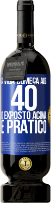 49,95 € Envio grátis | Vinho tinto Edição Premium MBS® Reserva A vida começa aos 40 anos. O acima é apenas prático Etiqueta Azul. Etiqueta personalizável Reserva 12 Meses Colheita 2016 Tempranillo
