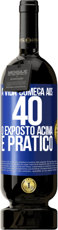 49,95 € Envio grátis | Vinho tinto Edição Premium MBS® Reserva A vida começa aos 40 anos. O acima é apenas prático Etiqueta Azul. Etiqueta personalizável Reserva 12 Meses Colheita 2015 Tempranillo