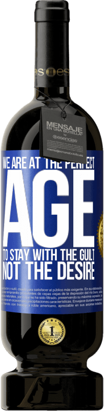 49,95 € 送料無料 | 赤ワイン プレミアム版 MBS® 予約する 欲望ではなく罪悪感を持ち続けるために私たちは完璧な時代にいます 青いタグ. カスタマイズ可能なラベル 予約する 12 月 収穫 2016 Tempranillo