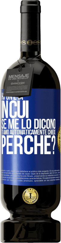 49,95 € Spedizione Gratuita | Vino rosso Edizione Premium MBS® Riserva Ho un'età in cui, se me lo dicono, ti amo automaticamente, chiedo, perché? Etichetta Blu. Etichetta personalizzabile Riserva 12 Mesi Raccogliere 2015 Tempranillo