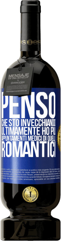 49,95 € Spedizione Gratuita | Vino rosso Edizione Premium MBS® Riserva Penso che sto invecchiando. Ultimamente ho più appuntamenti medici di quelli romantici Etichetta Blu. Etichetta personalizzabile Riserva 12 Mesi Raccogliere 2015 Tempranillo