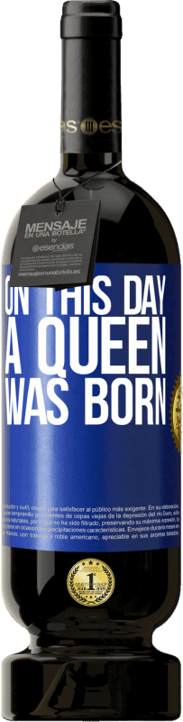 49,95 € 免费送货 | 红酒 高级版 MBS® 预订 在这一天，女王诞生了 蓝色标签. 可自定义的标签 预订 12 个月 收成 2014 Tempranillo