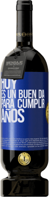 49,95 € Envío gratis | Vino Tinto Edición Premium MBS® Reserva Hoy es un buen día para cumplir años Etiqueta Azul. Etiqueta personalizable Reserva 12 Meses Cosecha 2016 Tempranillo