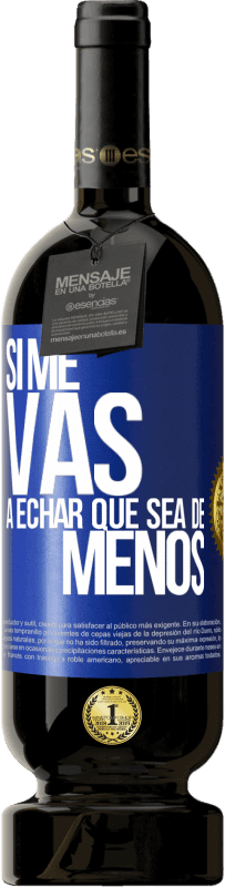 49,95 € Free Shipping | Red Wine Premium Edition MBS® Reserve If you're going to miss me, let it be Blue Label. Customizable label Reserve 12 Months Harvest 2016 Tempranillo