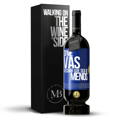 «Si me vas a echar, que sea de menos» Edición Premium MBS® Reserva