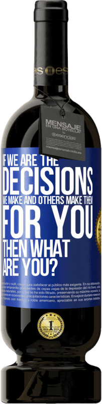 49,95 € 免费送货 | 红酒 高级版 MBS® 预订 如果我们是我们做出的决定，而其他人则为您做出决定，那您呢？ 蓝色标签. 可自定义的标签 预订 12 个月 收成 2016 Tempranillo