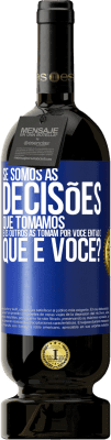 49,95 € Envio grátis | Vinho tinto Edição Premium MBS® Reserva Se somos as decisões que tomamos e os outros as tomam por você, então o que é você? Etiqueta Azul. Etiqueta personalizável Reserva 12 Meses Colheita 2014 Tempranillo