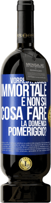49,95 € Spedizione Gratuita | Vino rosso Edizione Premium MBS® Riserva Vorresti essere immortale e non sai cosa fare la domenica pomeriggio? Etichetta Blu. Etichetta personalizzabile Riserva 12 Mesi Raccogliere 2016 Tempranillo