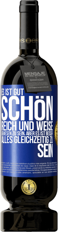 49,95 € Kostenloser Versand | Rotwein Premium Ausgabe MBS® Reserve Es ist gut, schön, reich und weise gewesen zu sein, aber es ist besser, alles gleichzeitig zu sein Blaue Markierung. Anpassbares Etikett Reserve 12 Monate Ernte 2014 Tempranillo