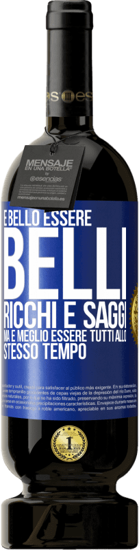 49,95 € Spedizione Gratuita | Vino rosso Edizione Premium MBS® Riserva È bello essere belli, ricchi e saggi, ma è meglio essere tutti allo stesso tempo Etichetta Blu. Etichetta personalizzabile Riserva 12 Mesi Raccogliere 2014 Tempranillo