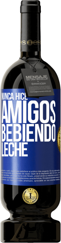 49,95 € Envío gratis | Vino Tinto Edición Premium MBS® Reserva Nunca hice amigos bebiendo leche Etiqueta Azul. Etiqueta personalizable Reserva 12 Meses Cosecha 2016 Tempranillo