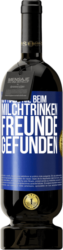 49,95 € Kostenloser Versand | Rotwein Premium Ausgabe MBS® Reserve Ich habe nie beim Milchtrinken Freunde gefunden Blaue Markierung. Anpassbares Etikett Reserve 12 Monate Ernte 2014 Tempranillo