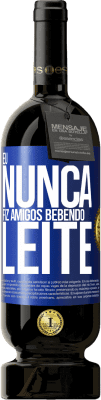 49,95 € Envio grátis | Vinho tinto Edição Premium MBS® Reserva Eu nunca fiz amigos bebendo leite Etiqueta Azul. Etiqueta personalizável Reserva 12 Meses Colheita 2014 Tempranillo