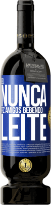 49,95 € Envio grátis | Vinho tinto Edição Premium MBS® Reserva Eu nunca fiz amigos bebendo leite Etiqueta Azul. Etiqueta personalizável Reserva 12 Meses Colheita 2016 Tempranillo
