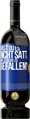 49,95 € Kostenloser Versand | Rotwein Premium Ausgabe MBS® Reserve Hast du es nicht satt, mir so sehr zu gefallen? Blaue Markierung. Anpassbares Etikett Reserve 12 Monate Ernte 2014 Tempranillo