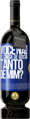 49,95 € Envio grátis | Vinho tinto Edição Premium MBS® Reserva Você não se cansa de gostar tanto de mim? Etiqueta Azul. Etiqueta personalizável Reserva 12 Meses Colheita 2014 Tempranillo