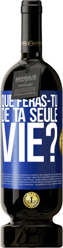 49,95 € Envoi gratuit | Vin rouge Édition Premium MBS® Réserve Que feras-tu de ta seule vie? Étiquette Bleue. Étiquette personnalisable Réserve 12 Mois Récolte 2014 Tempranillo