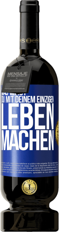 49,95 € Kostenloser Versand | Rotwein Premium Ausgabe MBS® Reserve Was wirst du mit deinem einzigen Leben machen? Blaue Markierung. Anpassbares Etikett Reserve 12 Monate Ernte 2014 Tempranillo