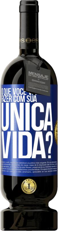 49,95 € Envio grátis | Vinho tinto Edição Premium MBS® Reserva O que você vai fazer com sua única vida? Etiqueta Azul. Etiqueta personalizável Reserva 12 Meses Colheita 2014 Tempranillo