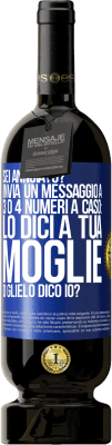 49,95 € Spedizione Gratuita | Vino rosso Edizione Premium MBS® Riserva Sei annoiato Invia un messaggio a 3 o 4 numeri a caso: lo dici a tua moglie o glielo dico io? Etichetta Blu. Etichetta personalizzabile Riserva 12 Mesi Raccogliere 2015 Tempranillo