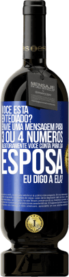 49,95 € Envio grátis | Vinho tinto Edição Premium MBS® Reserva Você está entediado Envie uma mensagem para 3 ou 4 números aleatoriamente: Você conta para sua esposa ou eu digo a ela? Etiqueta Azul. Etiqueta personalizável Reserva 12 Meses Colheita 2015 Tempranillo