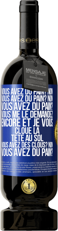 49,95 € Envoi gratuit | Vin rouge Édition Premium MBS® Réserve Vous avez du pain? Non. Vous avez du pain? Non. Vous avez du pain? Vous me le demandez encore et je vous cloue la tête au sol. V Étiquette Bleue. Étiquette personnalisable Réserve 12 Mois Récolte 2014 Tempranillo