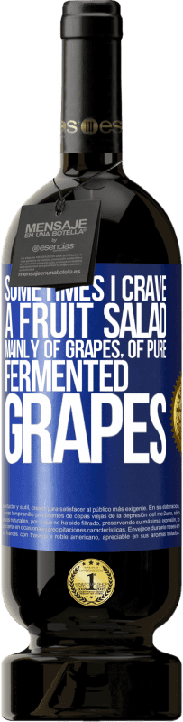 49,95 € 免费送货 | 红酒 高级版 MBS® 预订 有时候我渴望一份水果沙拉，主要是葡萄，纯发酵葡萄 蓝色标签. 可自定义的标签 预订 12 个月 收成 2016 Tempranillo