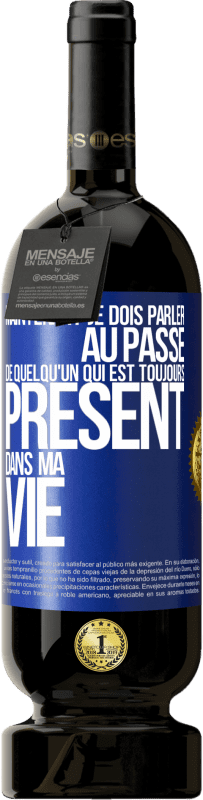 49,95 € Envoi gratuit | Vin rouge Édition Premium MBS® Réserve Maintenant je dois parler au passé de quelqu'un qui est toujours présent dans ma vie Étiquette Bleue. Étiquette personnalisable Réserve 12 Mois Récolte 2014 Tempranillo