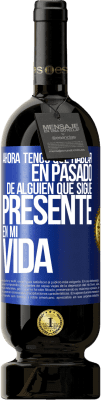 49,95 € Envío gratis | Vino Tinto Edición Premium MBS® Reserva Ahora tengo que hablar en pasado de alguien que sigue presente en mi vida Etiqueta Azul. Etiqueta personalizable Reserva 12 Meses Cosecha 2014 Tempranillo