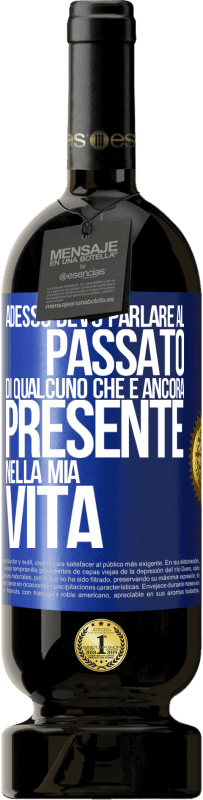 49,95 € Spedizione Gratuita | Vino rosso Edizione Premium MBS® Riserva Adesso devo parlare al passato di qualcuno che è ancora presente nella mia vita Etichetta Blu. Etichetta personalizzabile Riserva 12 Mesi Raccogliere 2015 Tempranillo