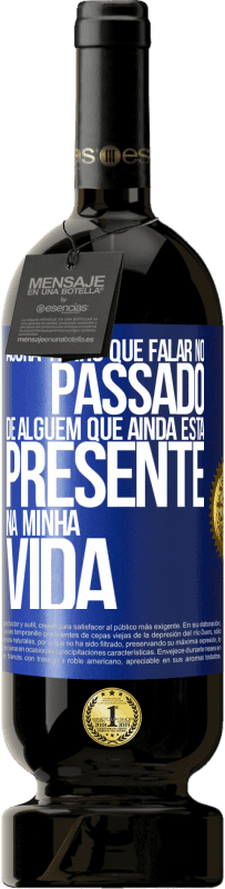 49,95 € Envio grátis | Vinho tinto Edição Premium MBS® Reserva Agora tenho que falar no passado de alguém que ainda está presente na minha vida Etiqueta Azul. Etiqueta personalizável Reserva 12 Meses Colheita 2014 Tempranillo