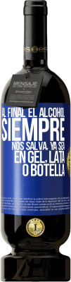 49,95 € Envío gratis | Vino Tinto Edición Premium MBS® Reserva Al final el alcohol siempre nos salva, ya sea en gel, lata o botella Etiqueta Azul. Etiqueta personalizable Reserva 12 Meses Cosecha 2015 Tempranillo