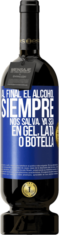 49,95 € Envío gratis | Vino Tinto Edición Premium MBS® Reserva Al final el alcohol siempre nos salva, ya sea en gel, lata o botella Etiqueta Azul. Etiqueta personalizable Reserva 12 Meses Cosecha 2015 Tempranillo