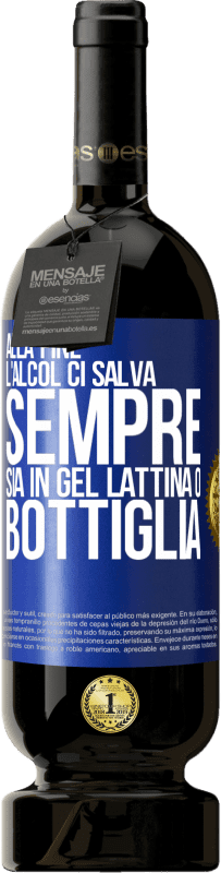 49,95 € Spedizione Gratuita | Vino rosso Edizione Premium MBS® Riserva Alla fine, l'alcol ci salva sempre, sia in gel, lattina o bottiglia Etichetta Blu. Etichetta personalizzabile Riserva 12 Mesi Raccogliere 2015 Tempranillo