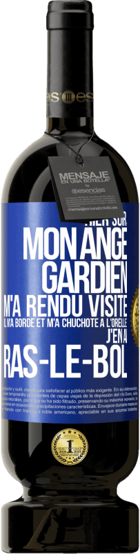 49,95 € Envoi gratuit | Vin rouge Édition Premium MBS® Réserve Hier soir, mon ange gardien m'a rendu visite. Il m'a bordé et m'a chuchoté à l'oreille: j'en ai ras-le-bol Étiquette Bleue. Étiquette personnalisable Réserve 12 Mois Récolte 2015 Tempranillo