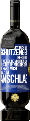 49,95 € Kostenloser Versand | Rotwein Premium Ausgabe MBS® Reserve Letzte Nacht hat mich mein Schutzengel besucht. Er wickelte mich ein und flüsterte mir ins Ohr: Du hast mich bis zum Anschlag Blaue Markierung. Anpassbares Etikett Reserve 12 Monate Ernte 2015 Tempranillo